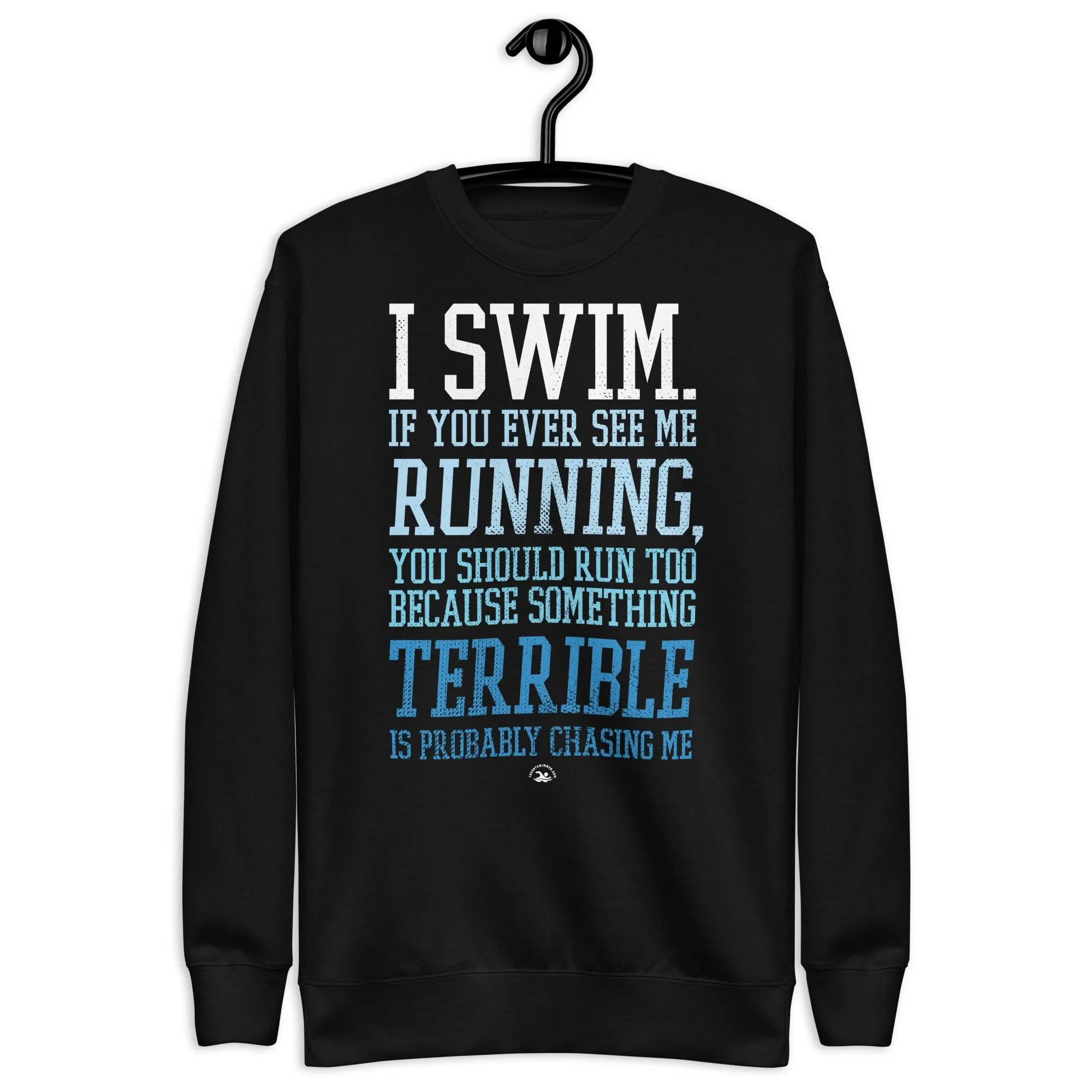I Swim If You Ever See Me Running Premium Sweatshirt