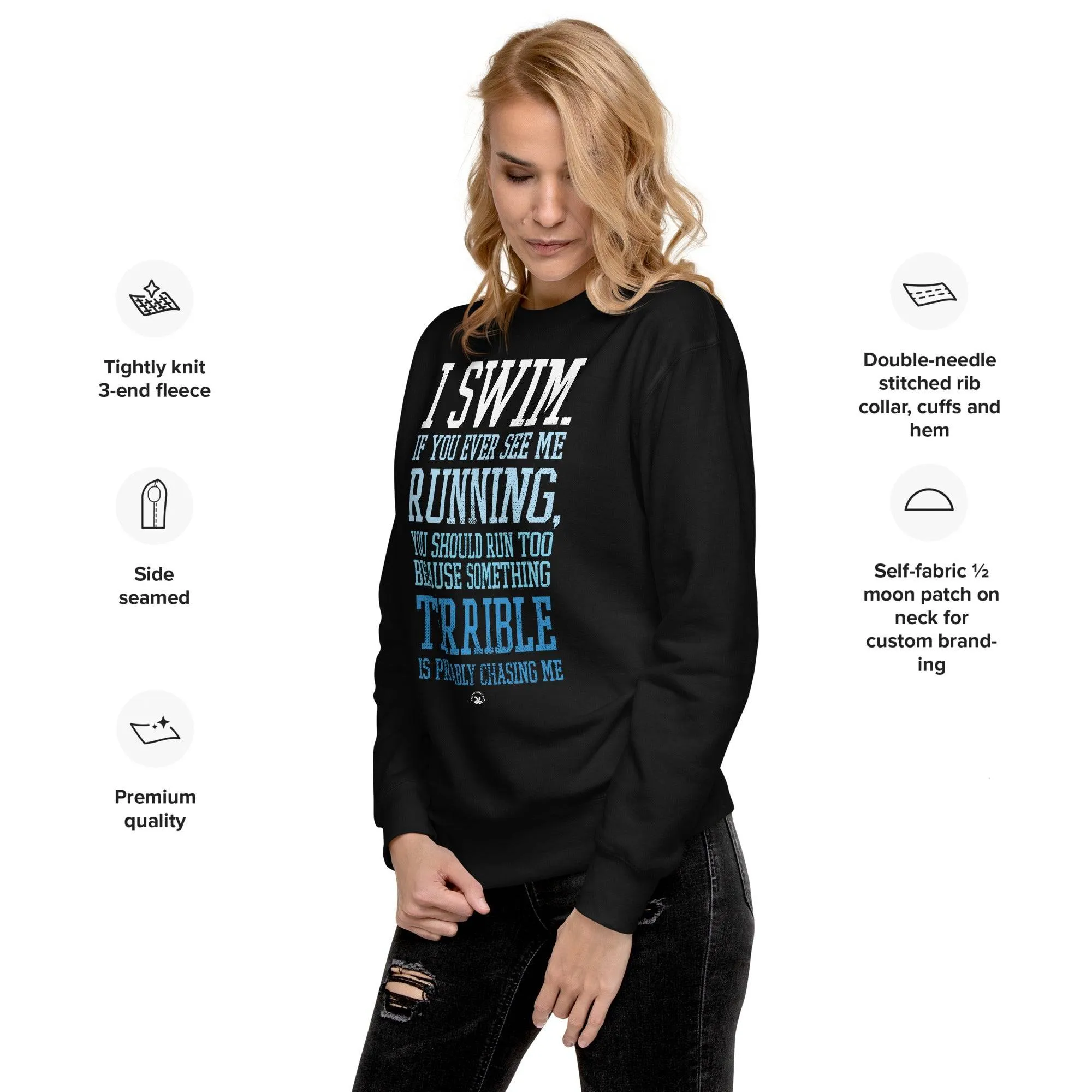 I Swim If You Ever See Me Running Premium Sweatshirt