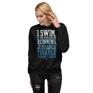 I Swim If You Ever See Me Running Premium Sweatshirt