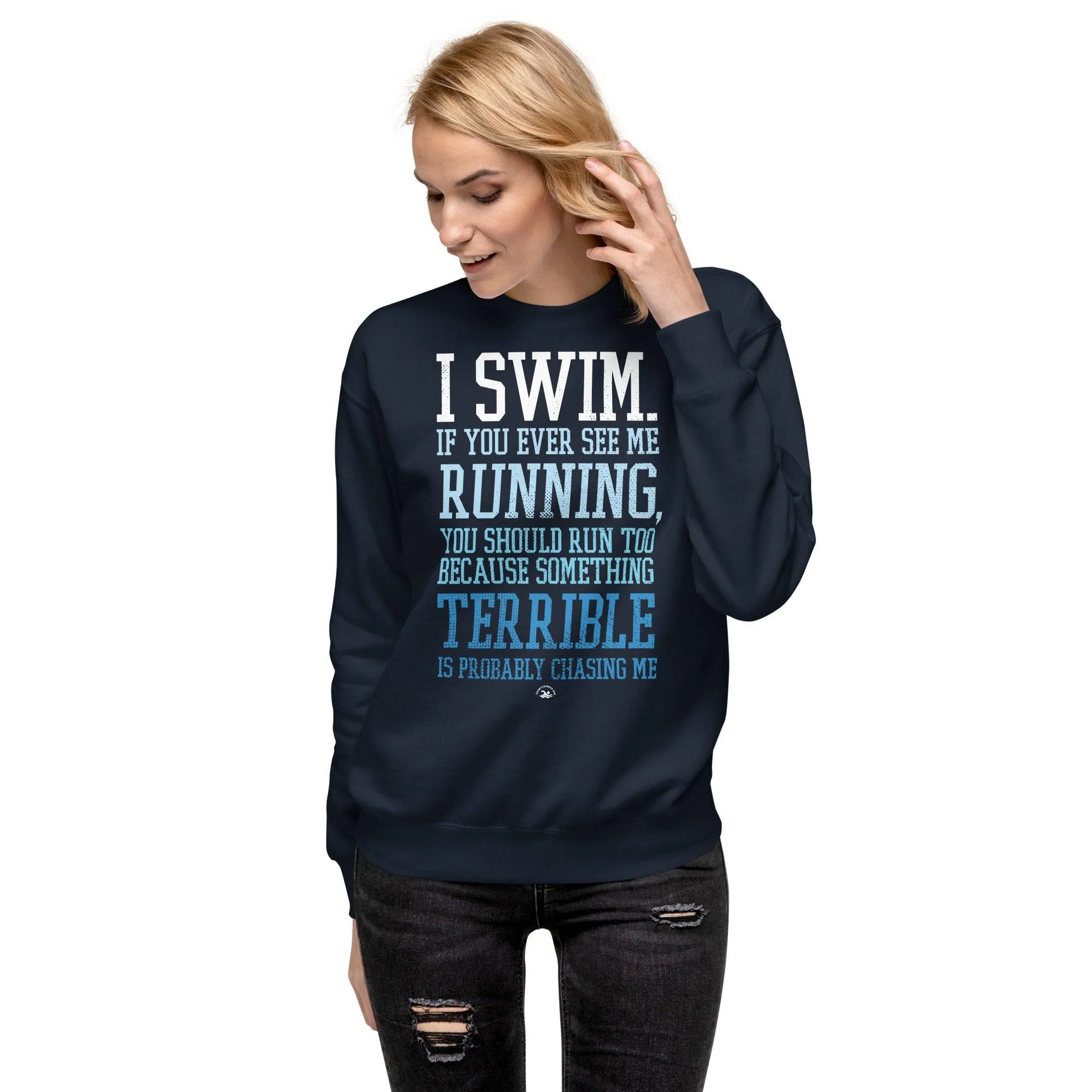 I Swim If You Ever See Me Running Premium Sweatshirt